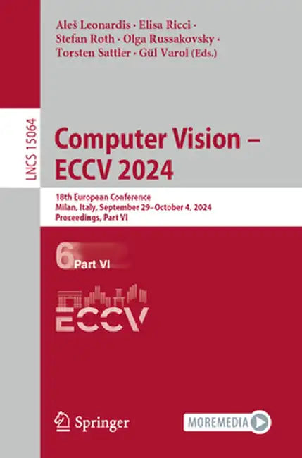 Computer Vision - Eccv 2024: 18th European Conference, Milan, Italy, September 29-October 4, 2024, Proceedings, Part VI by Ales Leonardis