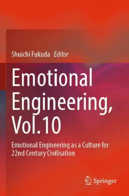 Emotional Engineering: Emotional Engineering as a Culture for 22nd Century Civilisation by Shuichi Fukuda