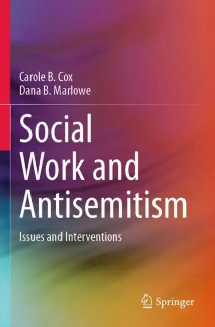 Social Work and Antisemitism: Issues and Interventions by Carole B. Cox