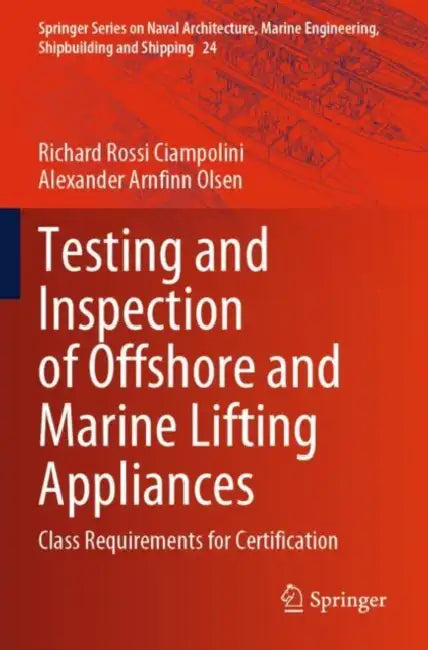 Testing and Inspection of Offshore and Marine Lifting Appliances: Class Requirements for Certification by Richard Rossi Ciampolini