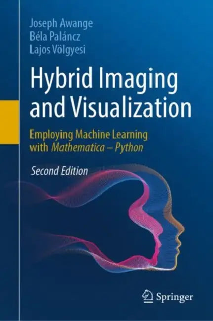 Hybrid Imaging and Visualization: Employing Machine Learning with Mathematica - Python by Joseph Awange