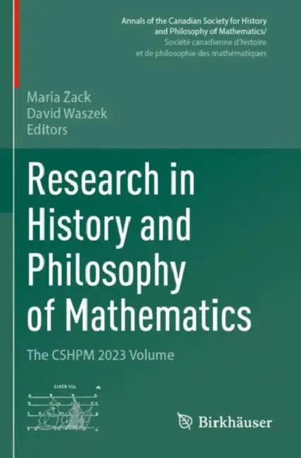 Research in History and Philosophy of Mathematics: The Cshpm 2023 Volume by Maria Zack