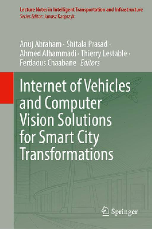 Internet of Vehicles and Computer Vision Solutions for Smart City Transformations by Anuj Abraham, Shitala Prasad, Ahmed Alhammadi