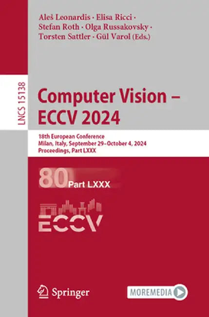 Computer Vision - Eccv 2024: 18th European Conference, Milan, Italy, September 29-October 4, 2024, Proceedings, Part LXXX by Ales Leonardis
