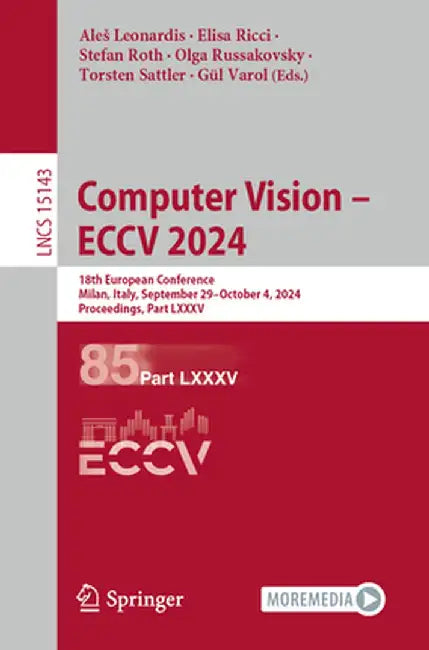 Computer Vision - Eccv 2024: 18th European Conference, Milan, Italy, September 29-October 4, 2024, Proceedings, Part LXXXV by Ales Leonardis