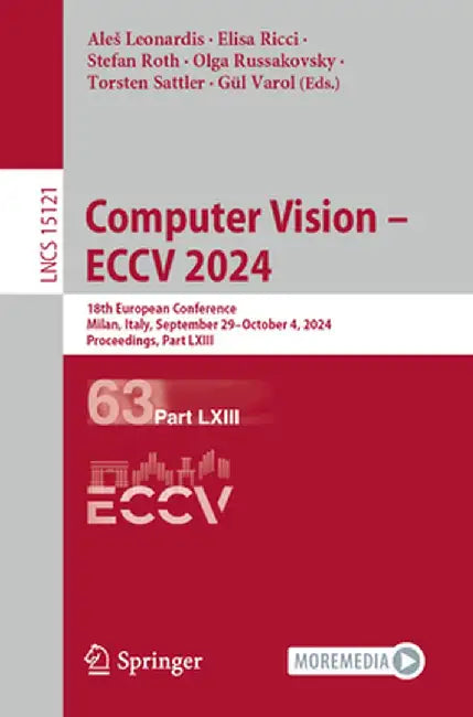 Computer Vision - Eccv 2024: 18th European Conference, Milan, Italy, September 29-October 4, 2024, Proceedings, Part LXIII by Ales Leonardis