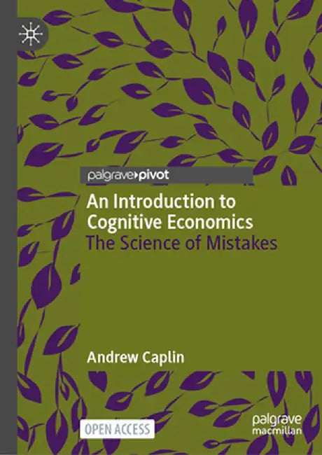 An Introduction to Cognitive Economics: The Science of Mistakes by Andrew Caplin