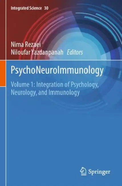 PsychoNeuroImmunology: Integration of Psychology, Neurology, and Immunology by Nima Rezaei
