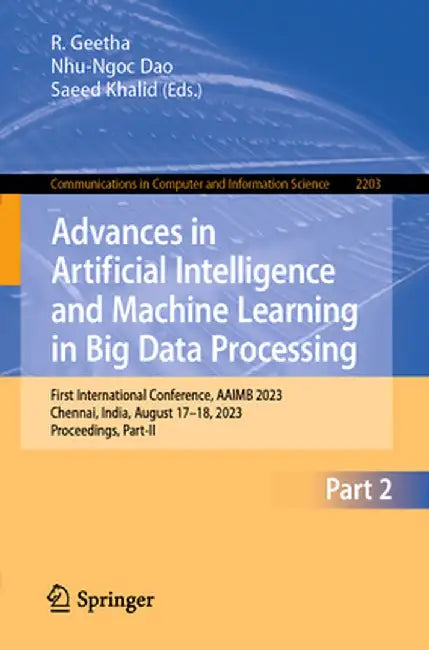 Advances in Artificial Intelligence and Machine Learning in Big Data Processing: First International Conference, Aaimb 2023, Chennai, India, August 17 by R. Geetha