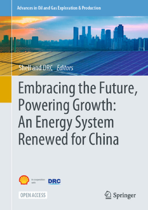 Embracing the Future, Powering Growth: An Energy System Renewed for China by Shell International B. V., Development Research Centre of the State