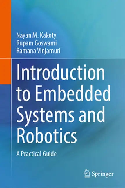 Introduction to Embedded Systems and Robotics: A Practical Guide by Nayan M. Kakoty