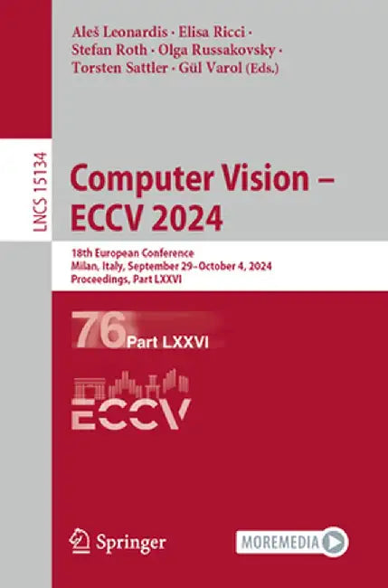 Computer Vision - Eccv 2024: 18th European Conference, Milan, Italy, September 29-October 4, 2024, Proceedings, Part LXXVI by Ales Leonardis