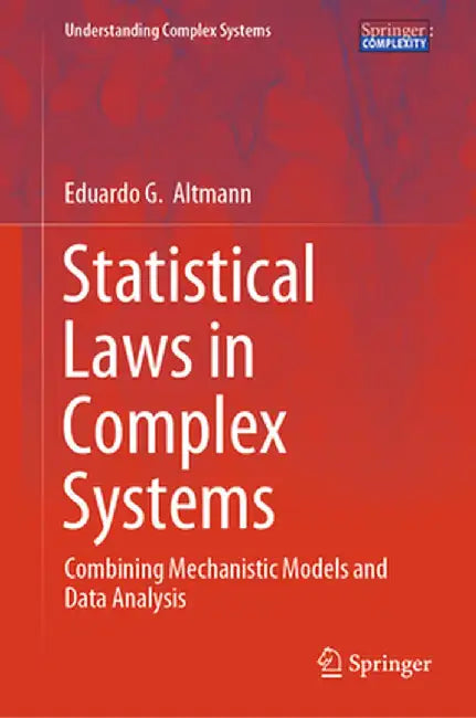 Statistical Laws in Complex Systems: Combining Mechanistic Models and Data Analysis by Eduardo G. Altmann