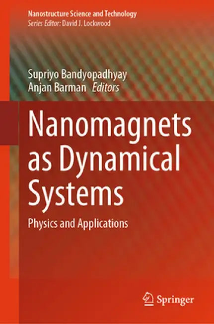 Nanomagnets as Dynamical Systems: Physics and Applications by Supriyo Bandyopadhyay