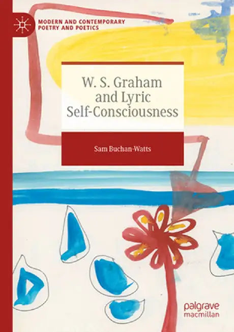 W. S. Graham and Lyric Self-Consciousness by Sam Buchan-Watts