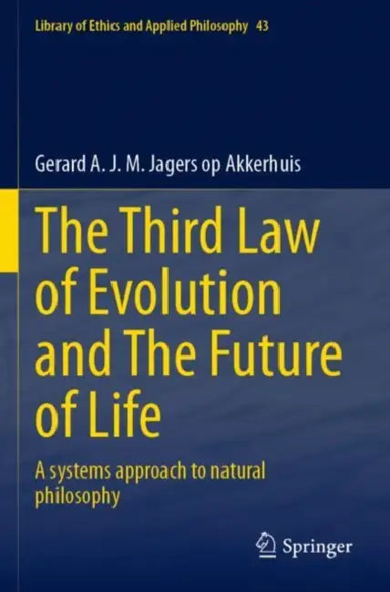 The Third Law of Evolution and The Future of Life: A Systems Approach to Natural Philosophy by Gerard A J M Jagers Op Akkerhuis