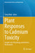 Plant Responses to Cadmium Toxicity: Insights Into Physiology and Defense Mechanisms by Tariq Aftab