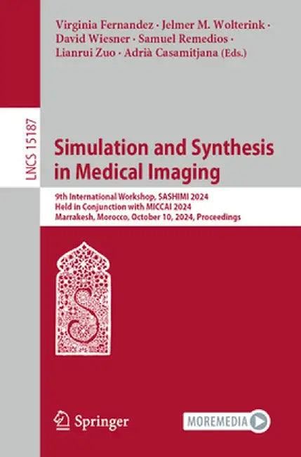 Simulation and Synthesis in Medical Imaging: 9th International Workshop, Sashimi 2024, Held in Conjunction with Miccai 2024, Marrakesh, Morocco, Octob by Virginia Fernandez