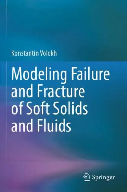 Modeling Failure and Fracture of Soft Solids and Fluids by Konstantin Volokh