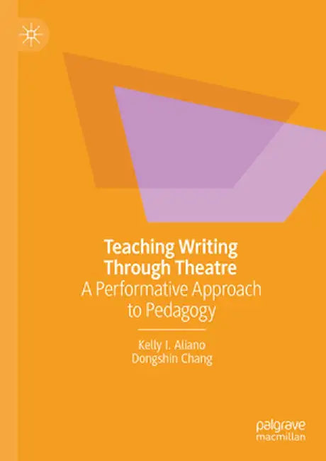 Teaching Writing Through Theatre: A Performative Approach to Pedagogy by Kelly I. Aliano