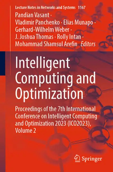 Intelligent Computing and Optimization: Proceedings of the 7th International Conference on Intelligent Computing and Optimization 2023 (Ico2023), Volu by Pandian Vasant