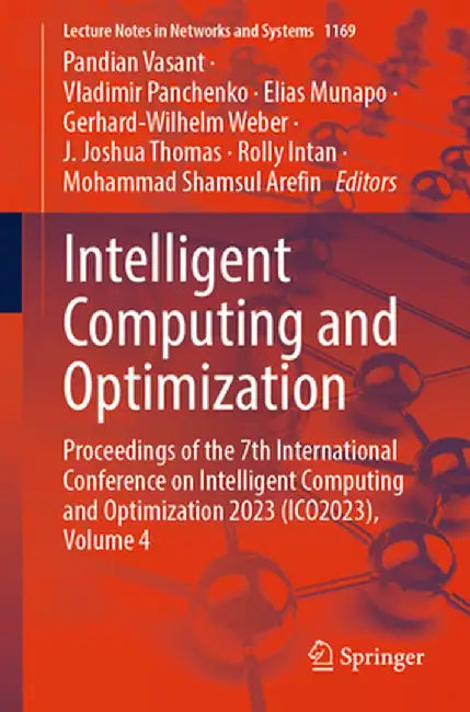 Intelligent Computing and Optimization: Proceedings of the 7th International Conference on Intelligent Computing and Optimization 2023 (Ico2023), Volu by Pandian Vasant
