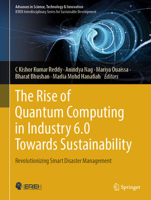 The Rise of Quantum Computing in Industry 6.0 Towards Sustainability: Revolutionizing Smart Disaster Management by C. Kishor Kumar Reddy
