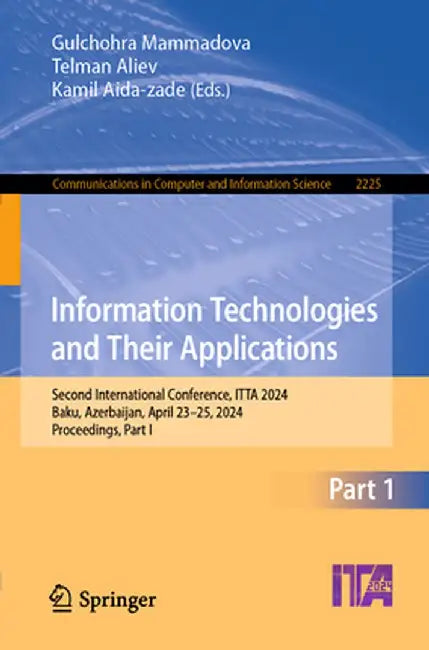 Information Technologies and Their Applications: Second International Conference, Itta 2024, Baku, Azerbaijan, April 23-25, 2024, Proceedings, Part I by Gulchohra Mammadova