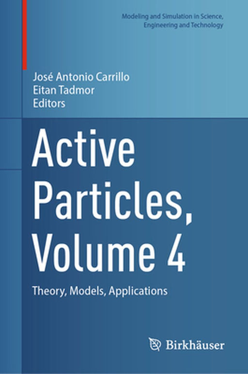 Active Particles, Volume 4: Theory, Models, Applications by José Antonio Carrillo
