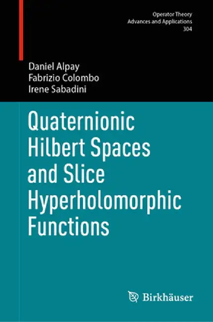 Quaternionic Hilbert Spaces and Slice Hyperholomorphic Functions by Daniel Alpay