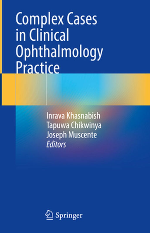 Complex Cases in Clinical Ophthalmology Practice by Inrava Khasnabish