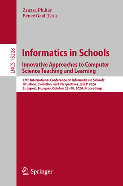Informatics in Schools. Innovative Approaches to Computer Science Teaching and Learning: 17th International Conference on Informatics in Schools: Situ by Zsuzsa Pluhár