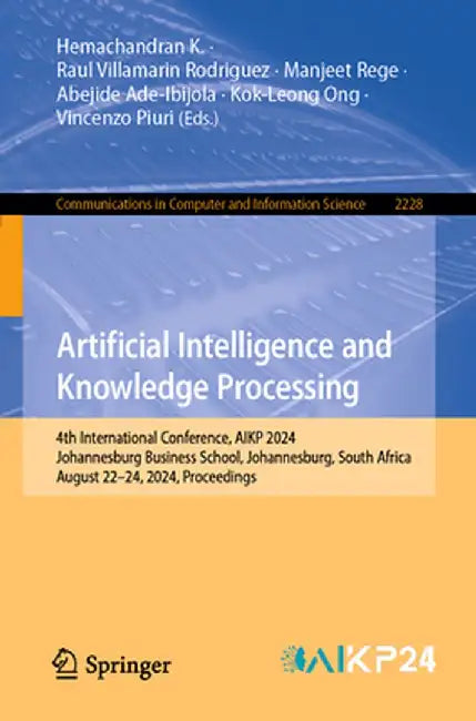 Artificial Intelligence and Knowledge Processing: 4th International Conference, Aikp 2024, Johannesburg Business School, Johannesburg, South Africa, A by Hemachandran K