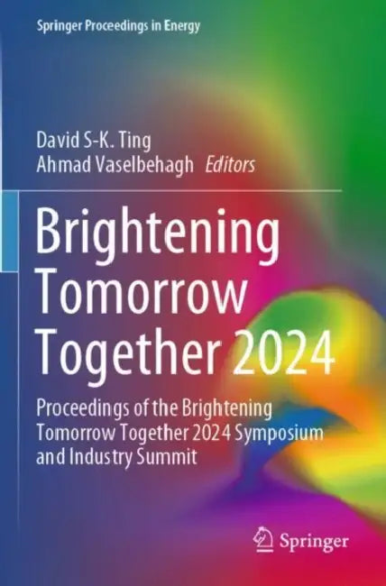 Brightening Tomorrow Together 2024: Proceedings of the Brightening Tomorrow Together 2024 Symposium and Industry Summit by David S-K Ting