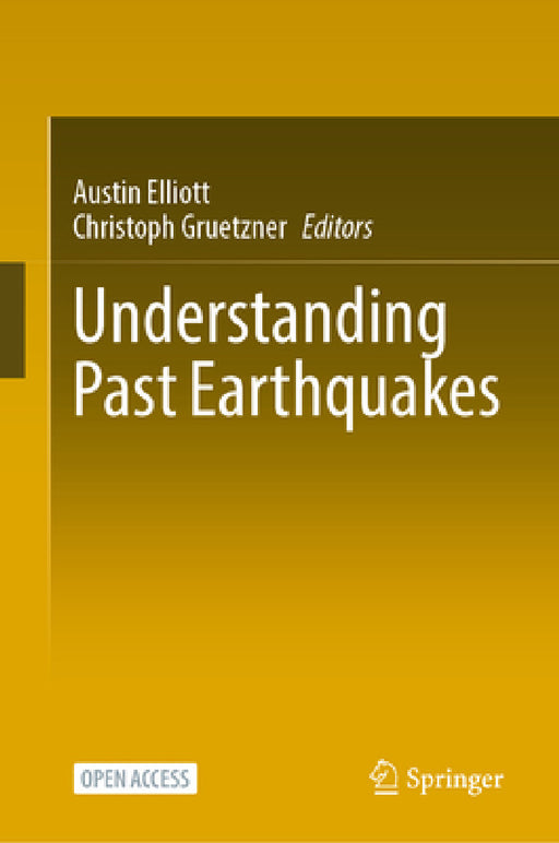 Understanding Past Earthquakes by Austin Elliott, Christoph Gruetzner