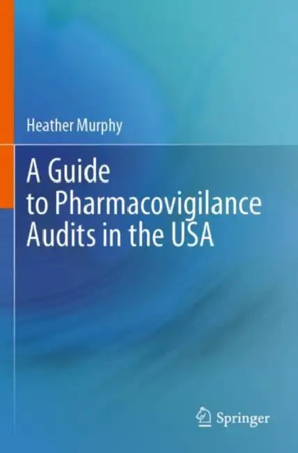 A Guide to Pharmacovigilance Audits in the USA by Heather Murphy