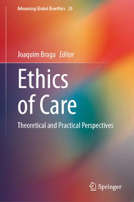 Ethics of Care: Theoretical and Practical Perspectives by Joaquim Braga
