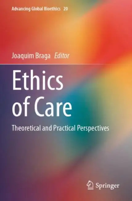 Ethics of Care: Theoretical and Practical Perspectives by Joaquim Braga