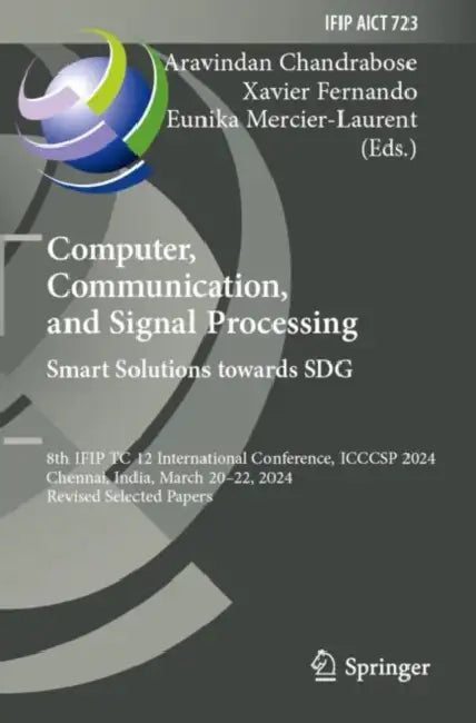 Computer, Communication, and Signal Processing. Smart Solutions Towards SDG: 8th Ifip Tc 12 International Conference, Icccsp 2024, Chennai, India, Mar by Aravindan Chandrabose