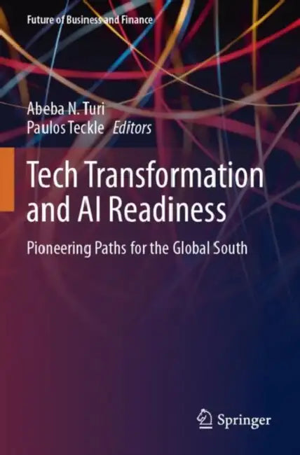 Tech Transformation and AI Readiness: Pioneering Paths for the Global South by Abeba N. Turi
