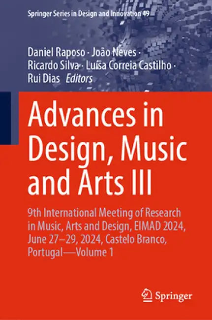 Advances in Design, Music and Arts III: 9th International Meeting of Research in Music, Arts and Design, Eimad 2024, June 27-29, 2024, Castelo Branco, by Daniel Raposo