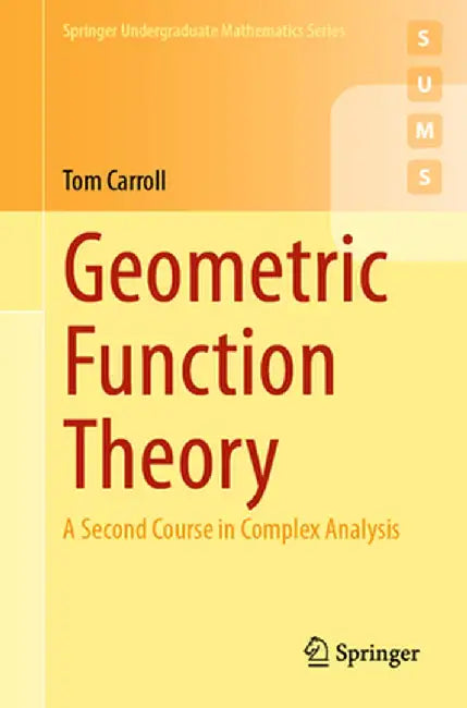 Geometric Function Theory: A Second Course in Complex Analysis by Tom Carroll