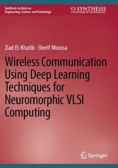 Wireless Communication Using Deep Learning Techniques for Neuromorphic VLSI Computing by Ziad El-Khatib
