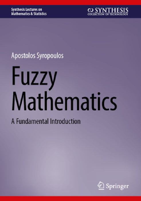 Fuzzy Mathematics: A Fundamental Introduction by Apostolos Syropoulos