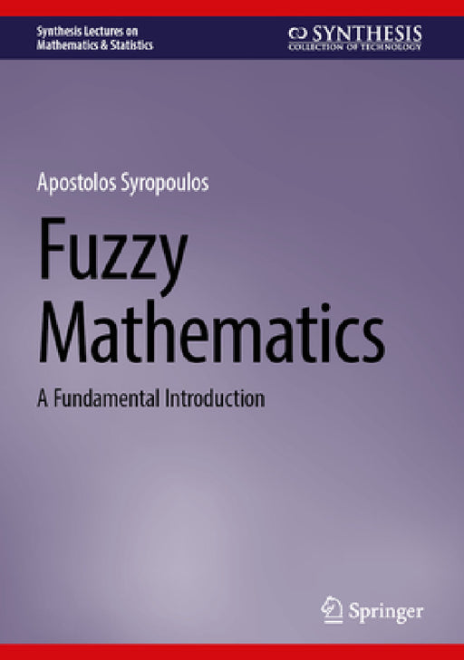 Fuzzy Mathematics: A Fundamental Introduction by Apostolos Syropoulos