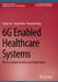6g Enabled Healthcare Systems: Theory, Implementation and Applications by Vyasa Sai