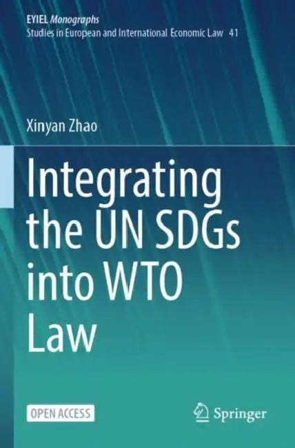 Integrating the UN SDGs into WTO Law by Xinyan Zhao