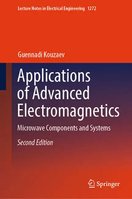 Applications of Advanced Electromagnetics: Microwave Components and Systems by Guennadi A. Kouzaev