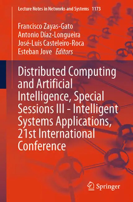Distributed Computing and Artificial Intelligence, Special Sessions III - Intelligent Systems Applications, 21st International Conference by Francisco Zayas-Gato