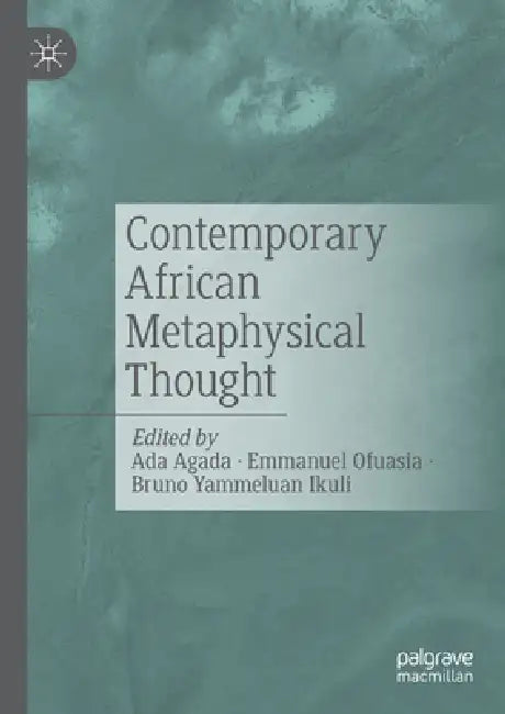 Contemporary African Metaphysical Thought by Ada Agada, Emmanuel Ofuasia, Bruno Yammeluan Ikuli